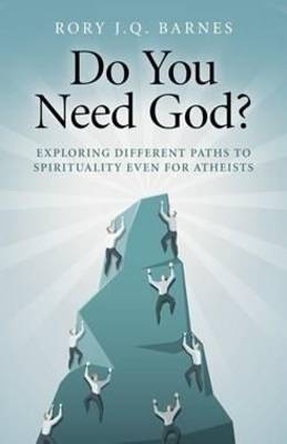 Do You Need God Exploring Different Paths to Spirituality Even for A