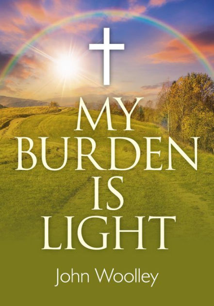 My Burden Is Light By John Woolley (Paperback) 9781782795971