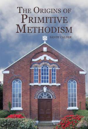 The Origins of Primitive Methodism By Sandy Calder (Hardback)