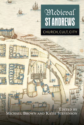 Medieval St Andrews By Katie Stevenson Michael Brown (Hardback)