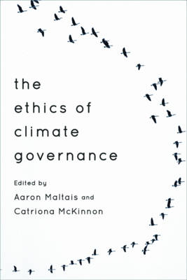 The Ethics of Climate Governance By Maltais Aaron Mc Kinnon Catriona