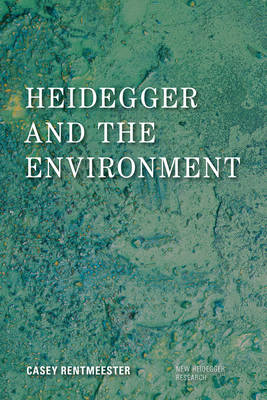 Heidegger and the Environment By Casey Rentmeester (Paperback)