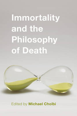 Immortality and the Philosophy of Death By Cholbi Michael (Paperback)