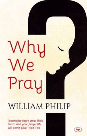 Why We Pray By William Phillip (Paperback) 9781783591961