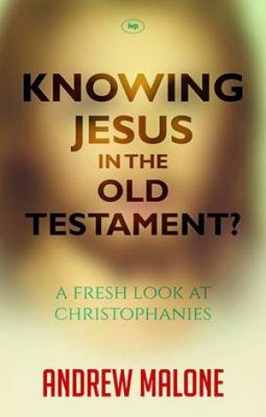 Knowing Jesus in the Old Testament By Andrew Malone (Paperback)