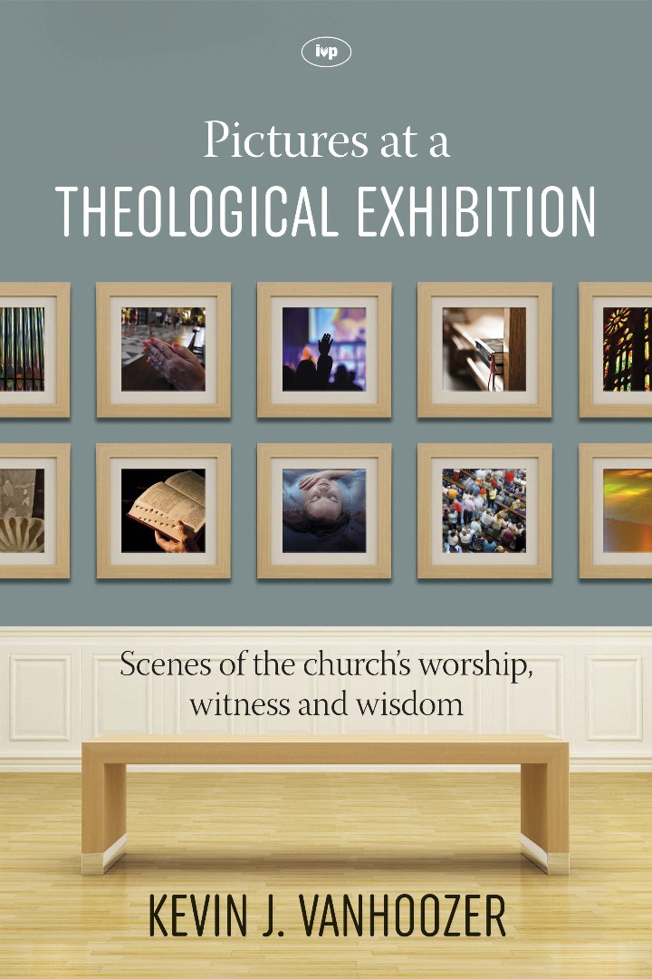 Pictures at a Theological Exhibition By Kevin J Vanhoozer (Paperback)