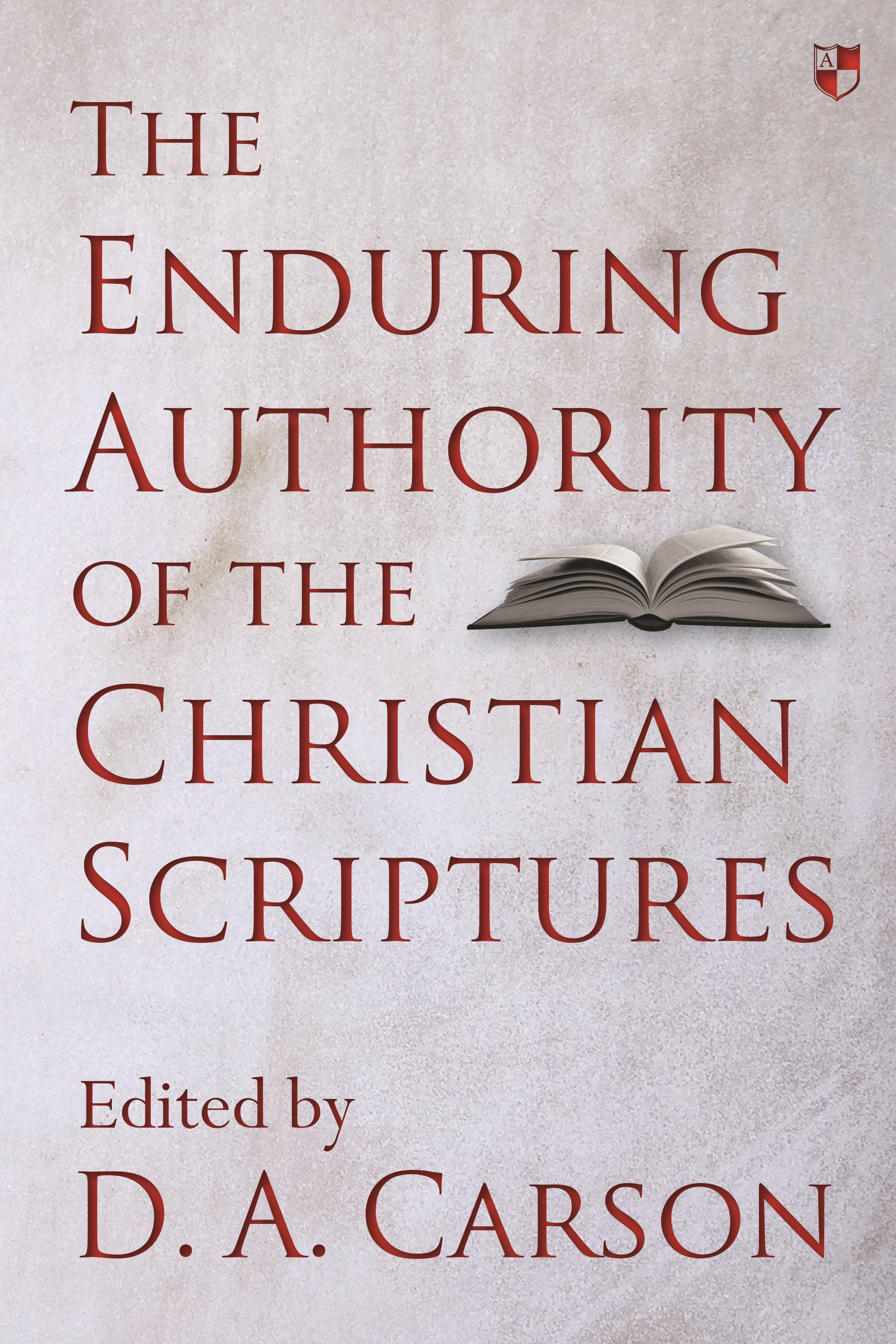 The Enduring Authority of the Christian Scriptures By D A Carson