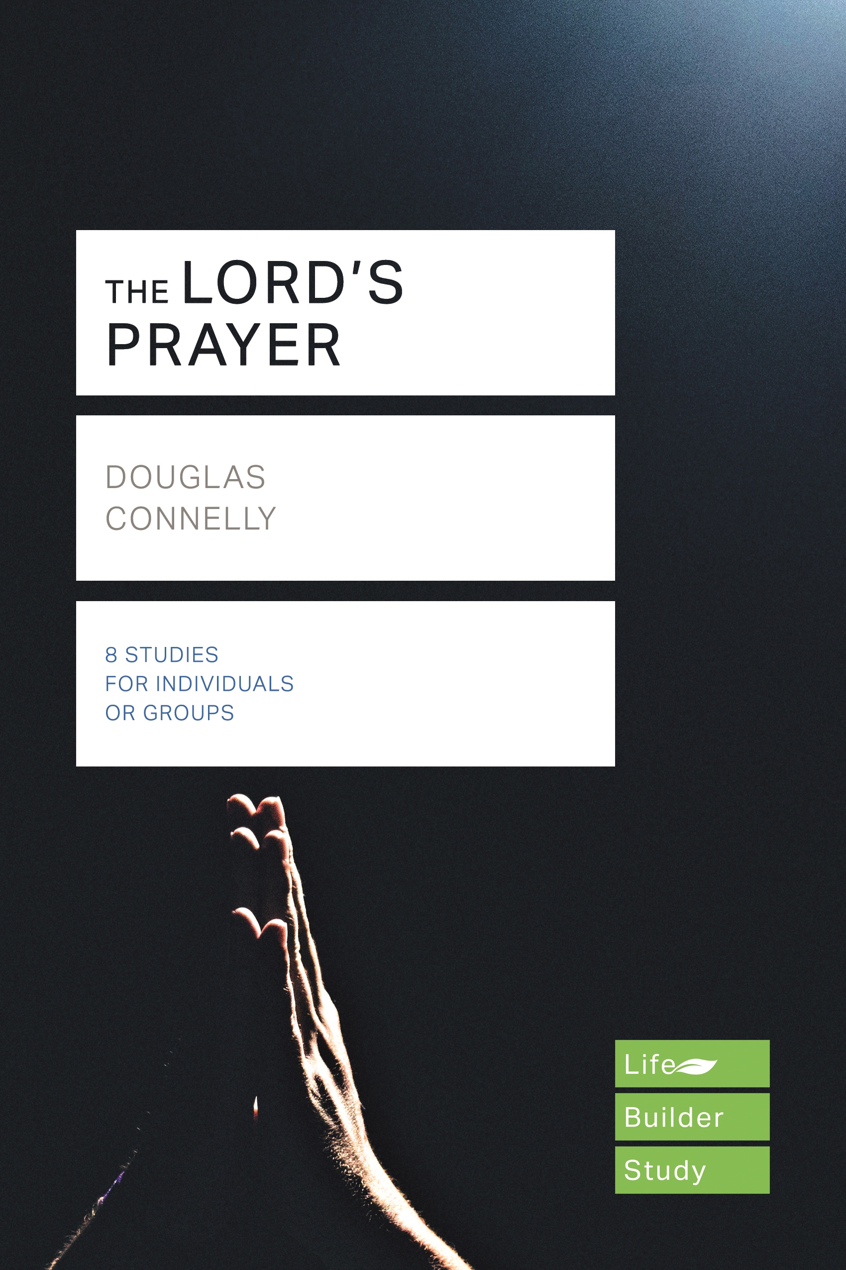 Lifebuilder Bible Study The Lord's Prayer By Douglas Connelly