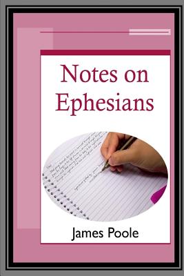 Notes on Ephesians By Poole James (Paperback) 9781783643035