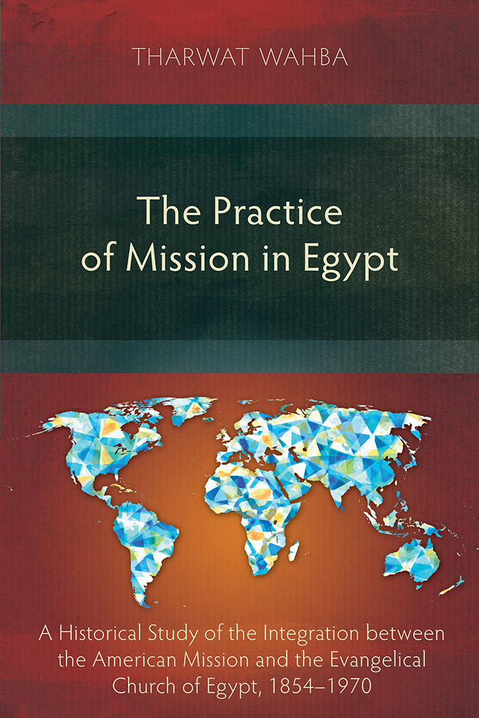 The Practice of Mission in Egypt A Historical Study of the Integratio