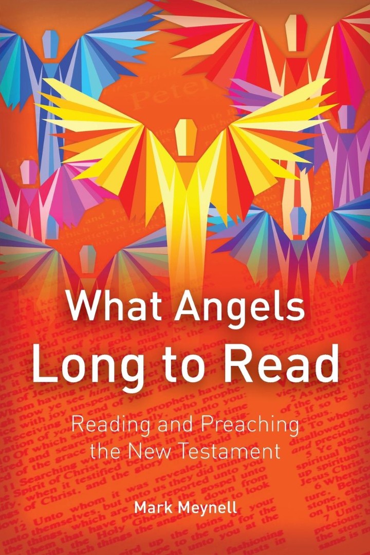 What Angels Long to Read Reading and Preaching the New Testament