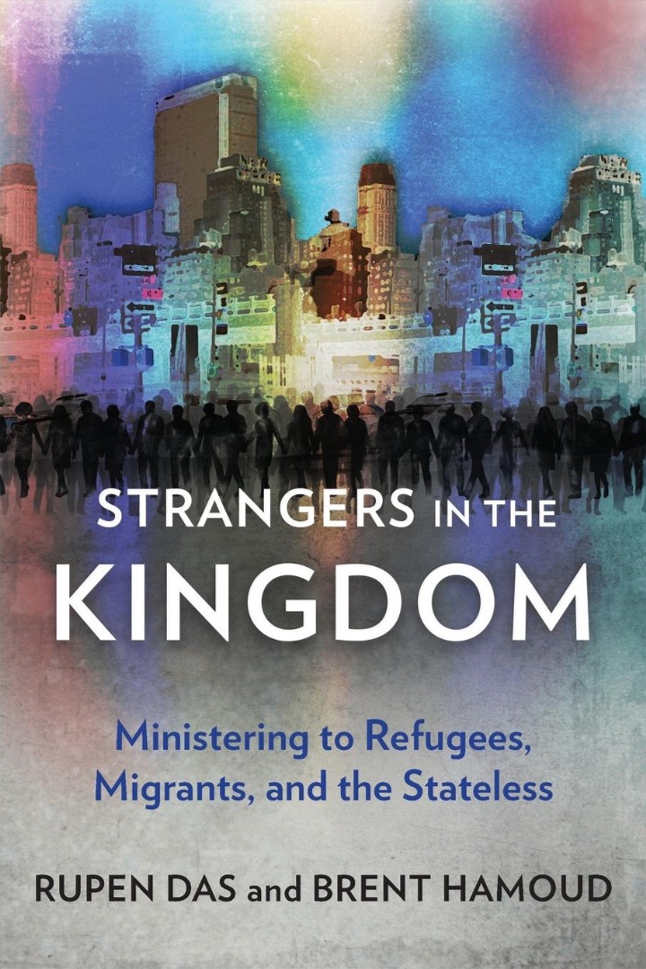 Strangers in the Kingdom Ministering to Refugees Migrants and the St