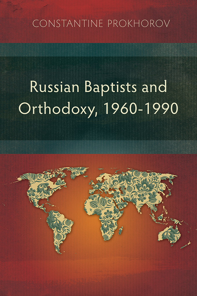 Russian Baptists and Orthodoxy 1960-1990 By Constantine Prokhorov