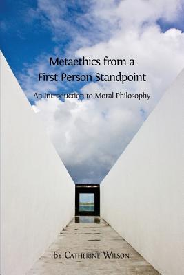 Metaethics from a First Person Standpoint By Catherine Wilson