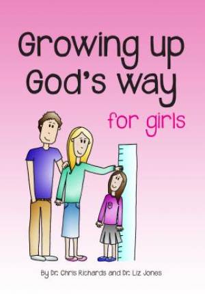 Growing up God's Way Girls By Dr Chris Richards and Dr Liz Jones