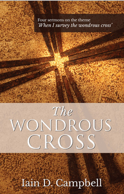 The Wondrous Cross By Campbell Iain D (Paperback) 9781783970025