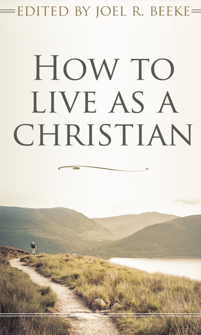 How To Live as a Christian By Joel Beeke (Paperback) 9781783971923