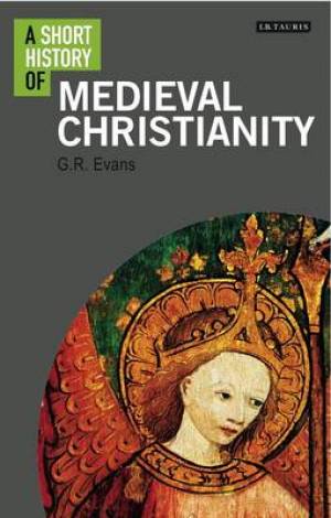 A Short History of Medieval Christianity By Dr G r Evans (Hardback)