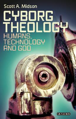 Cyborg Theology Humans Technology and God By Midson Scott A (Hardback)