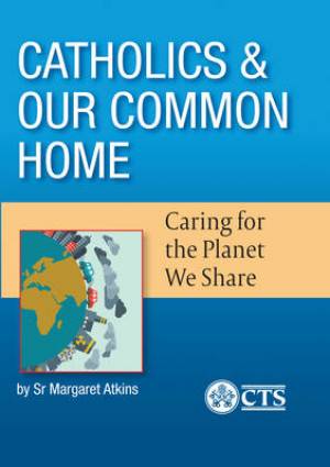 Catholics and Our Common Home By Margaret Atkins (Paperback)