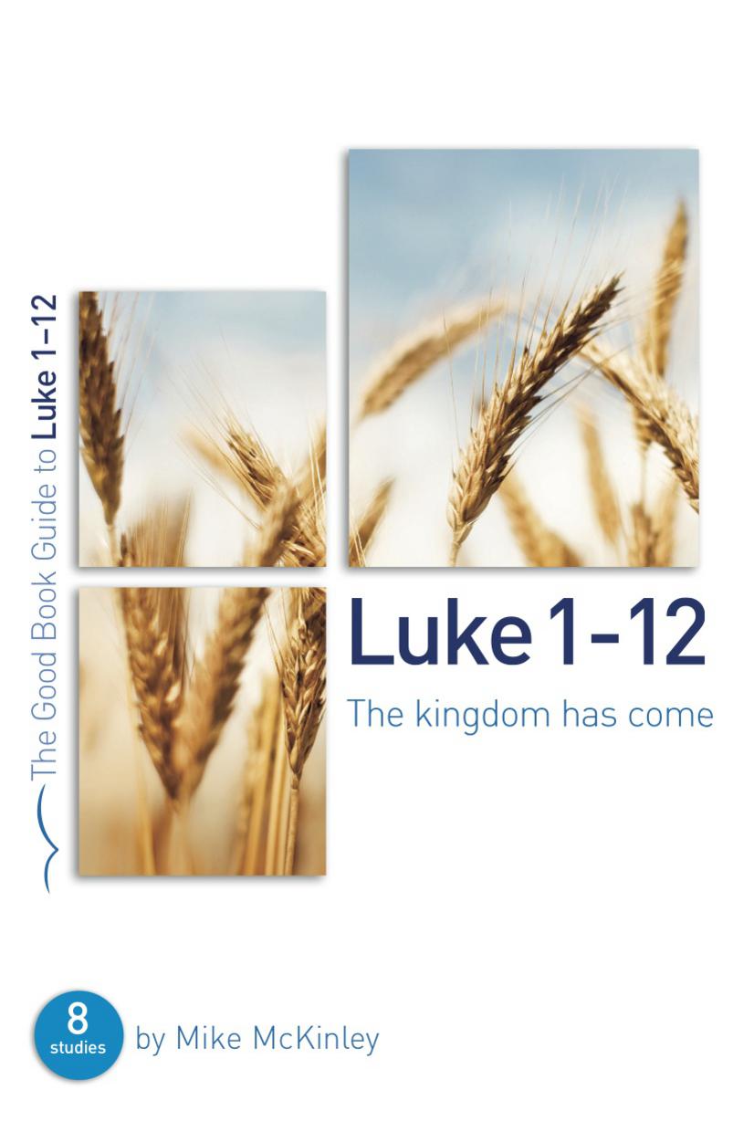 Luke 1-12 The kingdom has come By Mike Mc Kinley (Paperback)