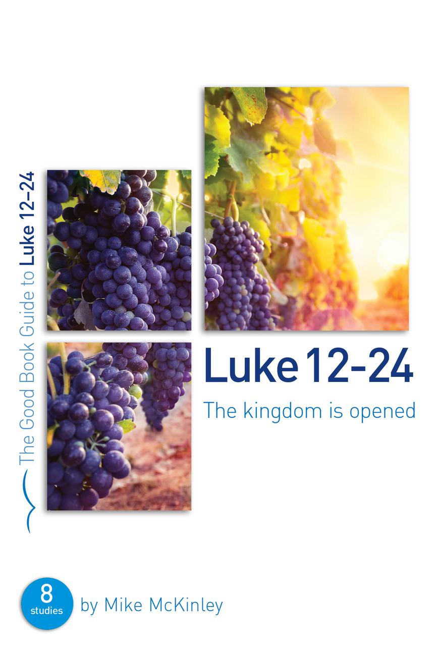 Luke 12-24 The Kingdom Is Opened By Mike Mckinley (Paperback)