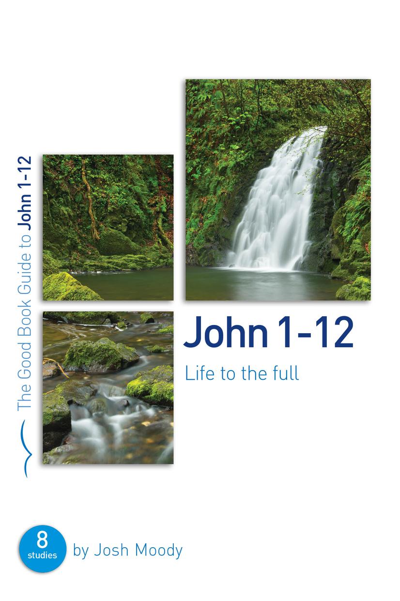 John 1-12 Life To The Full By Josh Moody (Paperback) 9781784982188