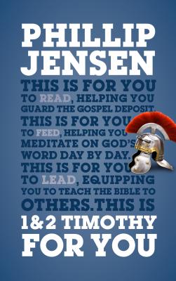 1 & 2 Timothy for You Protect the Gospel Pass on the Gospel