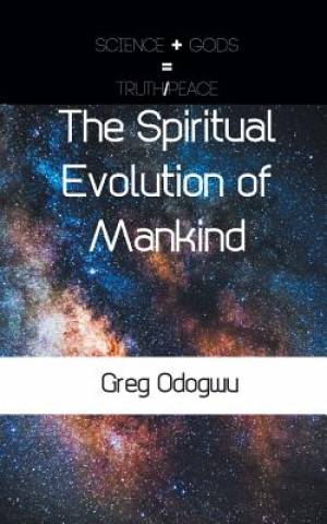 The Spiritual Evolution of Mankind By Greg Odogwu (Paperback)