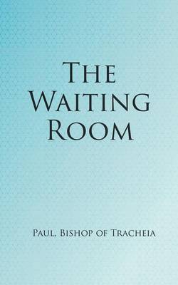 The Waiting Room By Bishop of Tracheia Paul (Paperback) 9781785073380