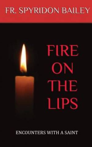 Fire on the Lips By Father Spyridon Bailey (Paperback) 9781785107399