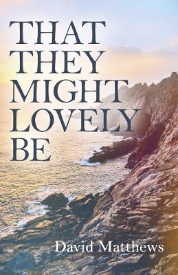 That They Might Lovely be By David Matthews (Paperback) 9781785356230