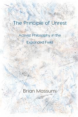 The Principle of Unrest By Brian Massumi (Paperback) 9781785420443