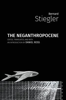 The Neganthropocene By Stiegler Bernard (Paperback) 9781785420481