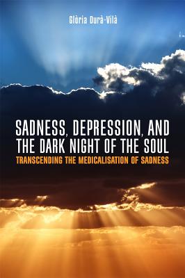 Sadness Depression and the Dark Night of the Soul By Gloria Dura-Vila