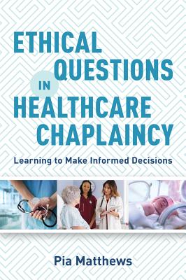 Ethical Questions in Healthcare Chaplaincy Learning to Make Informed