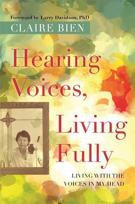 Hearing Voices Living Fully By Claire Bien (Paperback) 9781785927188