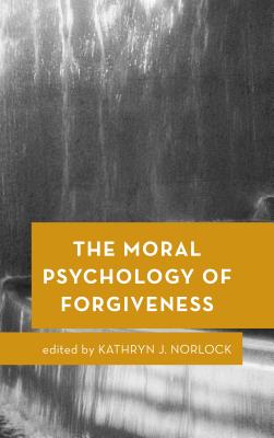 The Moral Psychology of Forgiveness By Norlock Kathryn J (Paperback)