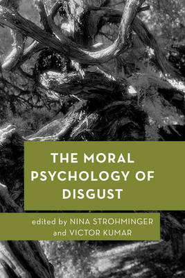 The Moral Psychology of Disgust By Strohminger Nina (Hardback)