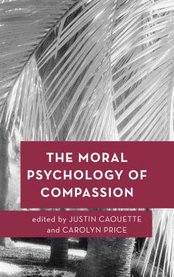 The Moral Psychology of Compassion By Caouette Justin (Hardback)