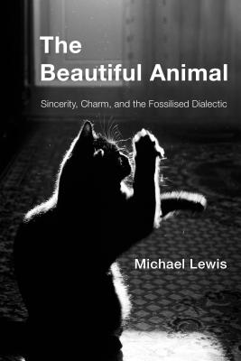 The Beautiful Animal Sincerity Charm and the Fossilised Dialectic