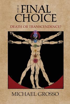 The Final Choice Death or Transcendence By Michael Grosso (Paperback)