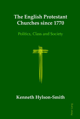 The English Protestant Churches Since 1770 By Kenneth Hylson-Smith