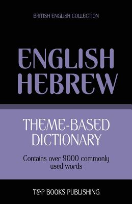 Theme-based dictionary British English-Hebrew - 9000 words (Paperback)