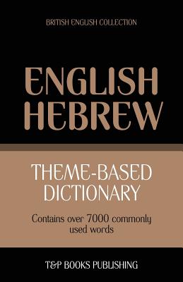 Theme-based dictionary British English-Hebrew - 7000 words (Paperback)