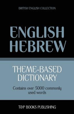 Theme-based dictionary British English-Hebrew - 5000 words (Paperback)