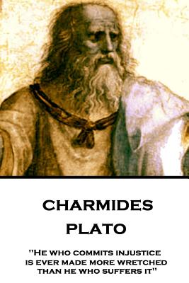 Plato - Charmides He who commits injustice is ever made more wretche