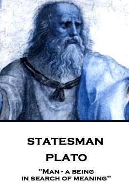 Plato - Statesman Man - a being in search of meaning By Plato