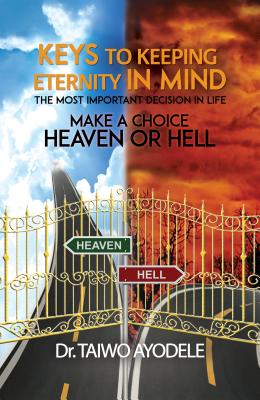 Keys To Keeping Eternity In Mind The Most Important Decision In Life