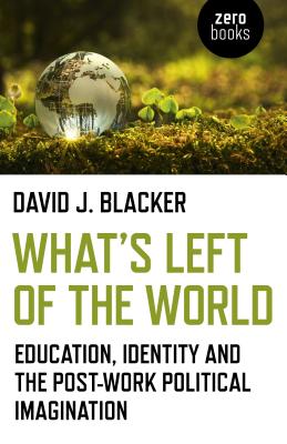 What's Left of the World Education Identity and the Post-Work Politi